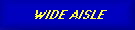 WIDE AISLE